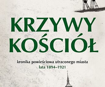 Karin Lednická – Krzywy kościół. Kronika powieściowa utraconego miasta. Lata 1894-1921 [ebook]